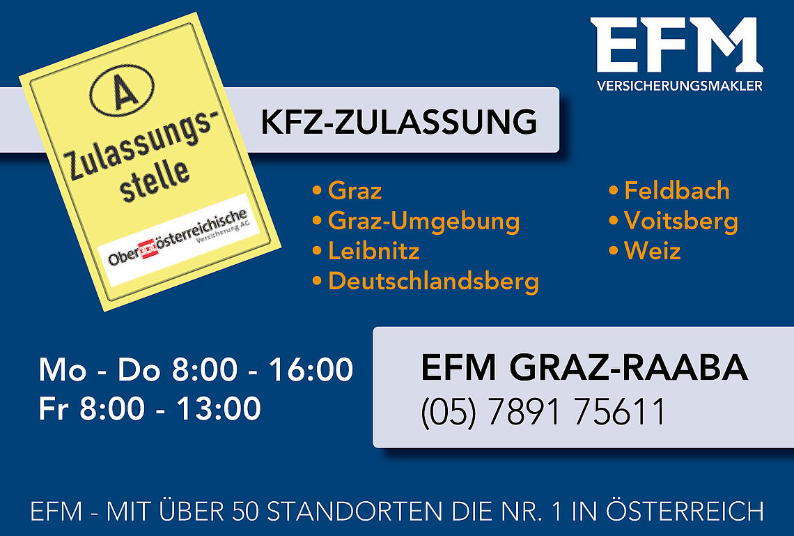 Öffnungszeiten & Zulassungsbezirke der Zulassungsstelle der EFM Versicherungsmakler in Graz-Raaba Öffnungszeiten & Zulassungsbezirke der Zulassungsstelle der EFM Versicherungsmakler in Graz-Raaba